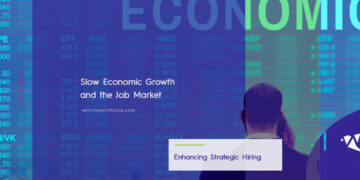 Slow Economic Growth: What it Means for Your Hiring Efforts