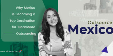 Why Mexico is Becoming a Top Destination for Nearshore Outsourcing