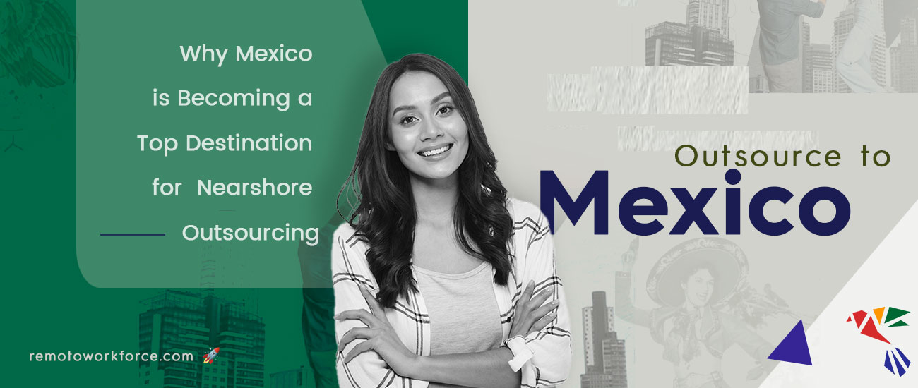 Why Mexico is Becoming a Top Destination for Nearshore Outsourcing