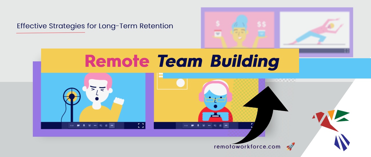 Remote Team Building Effective Strategies for Long-Term Retention