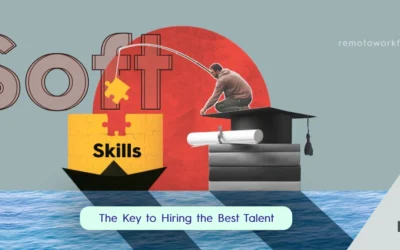 Why Soft Skills Are the Key to Hiring the Best Talent