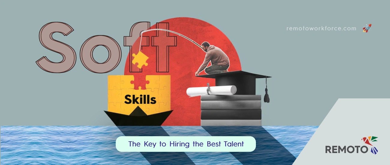 Why Soft Skills Are the Key to Hiring the Best Talent