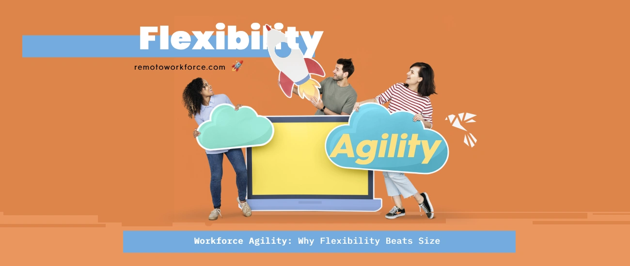Workforce Agility: Why Flexibility Beats Size