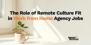 The Role of Remote Culture Fit in Work From Home Agency Jobs