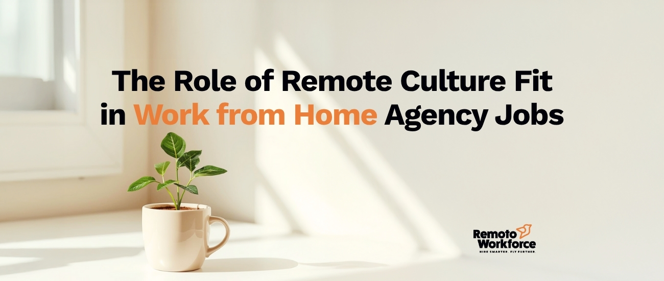The Role of Remote Culture Fit in Work From Home Agency Jobs